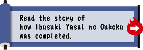 Read the story of how Ibusuki Yasai no Oukoku was completed.